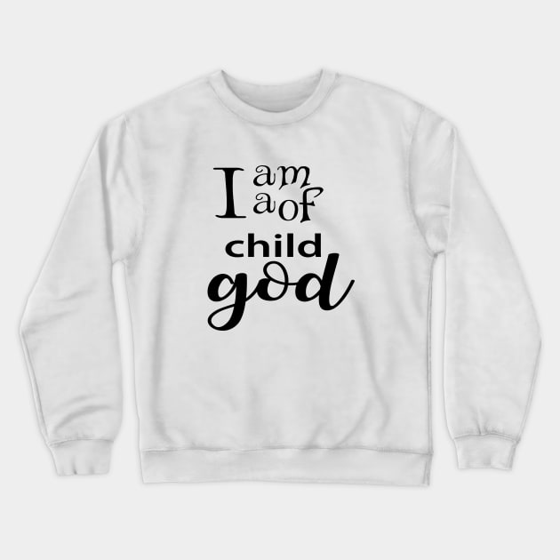 I am a child of god Crewneck Sweatshirt by Dhynzz